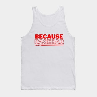 Because Racecar Red! Tank Top